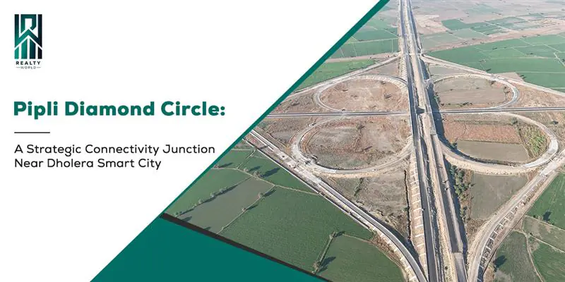 Pipli Diamond Circle: A Strategic Connectivity Junction Near Dholera Smart City